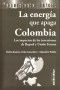 Libro: La energía que apaga colombia. Los impactos de las inversiones de repsol y unión fenosa - Autor: Pedro Ramiro - Isbn: 9789588093819