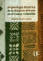 Libro: Arqueología histórica de la diáspora africana en el Cauca, Colombia | Autor: Diógenes Patiño Castaño | Isbn: 9789587324044
