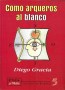 Libro: Como arqueros al blanco. Estudios de bioética 5 - Autor: Diego Gracia - Isbn: 9589482465