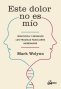 Libro: Este dolor no es mío | Autor: Mark Wolynn | Isbn: 9788484456810