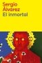 Libro: El inmortal | Autor: Sergio Álvarez | Isbn: 9789586657662