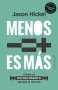 Libro: Menos es mas | Autor: Jason Hickel | Isbn: 9788412619959