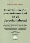 Libro: Discriminación por enfermedad en el derecho laboral - Autor: Aurelio José Fanjul - Isbn: 9789875089956