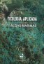 Libro: Ficología aplicada características, usos y cultivo de algas marinas - Autor: Enrique Javier Peña Salamanca - Isbn: 9789587652833