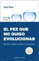 Libro: El pez que no quiso evolucionar.  Relatos sobre la vida y la empresa | Autor: Francisco Muro Villalon | Isbn: 9788418308017