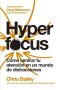 Libro: Hyperfocus: como centrar tu atencion en un mundo de distracciones | Autor: Chris Bailey | Isbn: 9788417963835