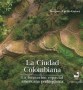 Libro: La ciudad colombiana. La formación espacial americana prehispánica - Autor: Jacques April-gniset - Isbn: 9789587652895