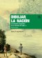 Libro: Dibujar la nación. La Comisión Corográfica en la Colombia del siglo xix | Autor: Nancy Appelbaum | Isbn: 9789587989960