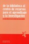 Libro: De la biblioteca al centro de recursos para el aprendizaje y la investigación - Autor: Manuel Area - Isbn: 9788480639095