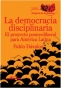 Libro: La democracia disciplinaria. El proyecto posneoliberal para américa latina - Autor: Pablo Dávalos - Isbn: 9789588454405