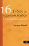 Libro: 16 tesis de economía política - Autor: Enrique Dussel - Isbn: 9789680305658