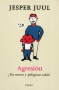 Libro: agresión. ¿Un nuevo y peligroso tabú? - Autor: Jesper Juul - Isbn: 9788425433313