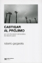 Libro: Castigar al prójimo. Por una refundación democrática del derecho penal - Autor: Roberto Gargarella - Isbn: 9789686296793