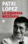 Libro: La izquierda necesaria - Autor: Patxi López - Isbn: 9788490973028