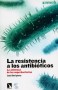 Libro: La resistencia a los antibioticos. La amenaza a las superbacterias - Autor: Jesus Oteo Iglesias - Isbn: 9788490972144