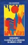 Libro: Humanismo y filosofía de la liberación en américa latina - Autor: Pablo Guadarrama - Isbn: 9589023703