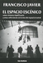 Libro: El espacio escénico como sistema significante y otras reflexiones en torno del espacio teatral - Autor: Francisco Javier - Isbn: 9789875143258