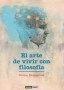 Libro: El arte de vivir con filosofía - Autor: Denise Despeyroux - Isbn: 9788475568232