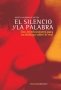 Libro: El silencio y la palabra. Dos interlocutores para un diálogo sobre lo real | Autor: Rubén Maldonado Ortega | Isbn: 9789588252230