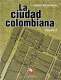 Libro: La ciudad colombiana. Volumen 4 | Autor: Jacques Aprile-gniset | Isbn: 9789586707916