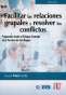 Libro: Facilitar las relaciones grupales y resolver los conflictos | Autor: Ricard Marí Mollá | Isbn: 9789587627565