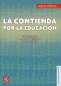 Libro: La contienda por la educación | Autor: Carlos Ornelas | Isbn: 9786071659002