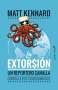Libro: La extorsión | Autor: Matt Kennard | Isbn: 9788494966835