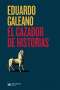 Libro: El cazador de historias | Autor: Eduardo Galeano | Isbn: 9789586653756