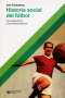 Libro: Historia social del fútbol | Autor: Julio Frydenberg | Isbn: 9789876297912