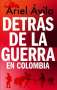 Libro: Detrás de la guerra en Colombia | Autor: Ariel Ávila | Isbn: 9789584278203
