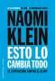 Libro: Esto lo cambia todo | Autor: Naomi Klein | Isbn: 9789584243676