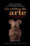 Libro: La crítica de arte | Autor: Diego León Arango Gómez | Isbn: 9789588427065