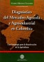 Diagnóstico del mercadeo agrícola y agroindustrial en colombia. Una estrategia para la reactivación de la agricultura - Gilberto Mendoza Villalobos - 9589029264