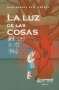 Libro: La luz de las cosas | Autor: Juan Manuel Ruiz Jiménez | Isbn: 9789587891706