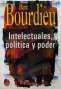 Libro: Intelectuales, política y poder | Autor: Pierre Bourdieu | Isbn: 9789502310435