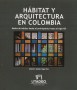 Hábitat y arquitectura en colombia. Modos de habitar desde el prehispánico hasta el siglo xix - Alberto Saldarriaga Roa - 9789587251913