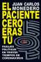 Libro: El paciente cero eras tú | Autor: Juan Carlos Monedero | Isbn: 9788416842629