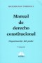 Manual de derecho constitucional. Organización del poder - Maximiliano Toricelli - 9789877061079