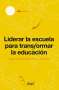 Libro: Liderar la escuela para transformar la educación | Autor: Fundación Empresarios Por la Educación | Isbn: 9789584294883