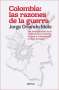 Libro: Colombia: las razones de la guerra | Autor: Jorge Orlando Melo | Isbn: 9789584296436