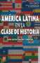 Libro: América Latina en la clase de historia | Autor: Ema Cibotti | Isbn: 9789877191165