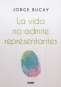 Libro: La vida no admite representantes | Autor: Jorge Bucay | Isbn: 9786075572352