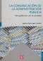 Libro: La comunicación de la administración pública | Autor: María José Canel Crespo | Isbn: 9786071659422