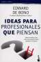 Libro: Ideas para profesionales que piensan | Autor: Edward de Bono | Isbn: 9786077471707