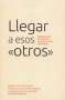 Libro: Llegar a esos Otros negociando los chistes internos de la academia | Autor: Diego A. Garzon Forero | Isbn: 9789587847574