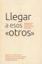 Libro: Llegar a esos Otros negociando los chistes internos de la academia | Autor: Diego A. Garzon Forero | Isbn: 9789587847574