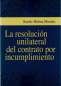 Libro: La resolución unilateral del contrato por incumplimiento | Autor: Ranfer Molina Morales | Isbn: 9789587907841